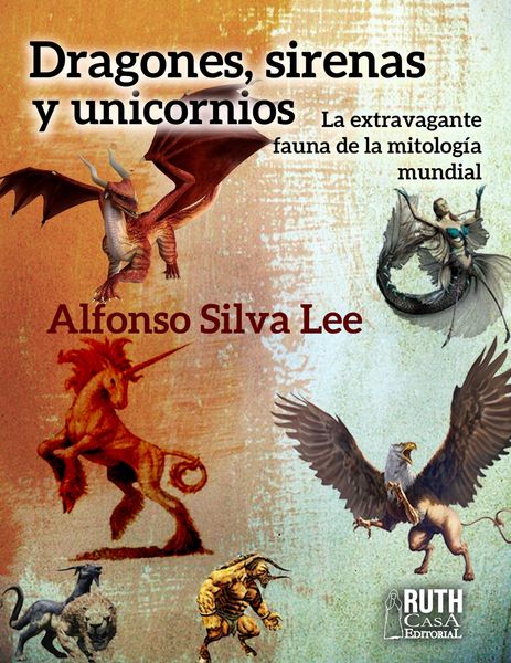 Produktbild: Dragones, sirenas y unicornios. La extravagante fauna de la mitolog&iacute;a mundial
