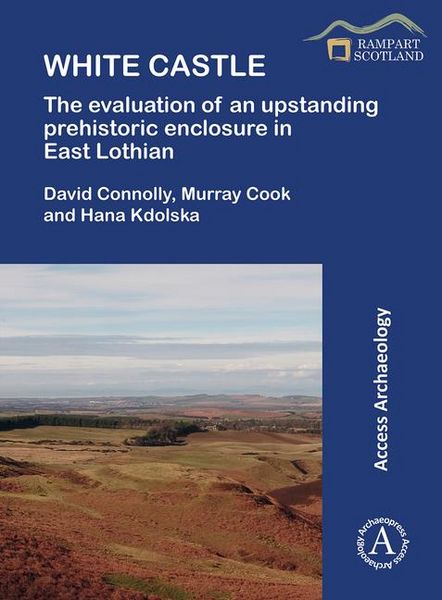 Produktbild: White Castle: The Evaluation of an Upstanding Prehistoric Enclosure in East Lothian