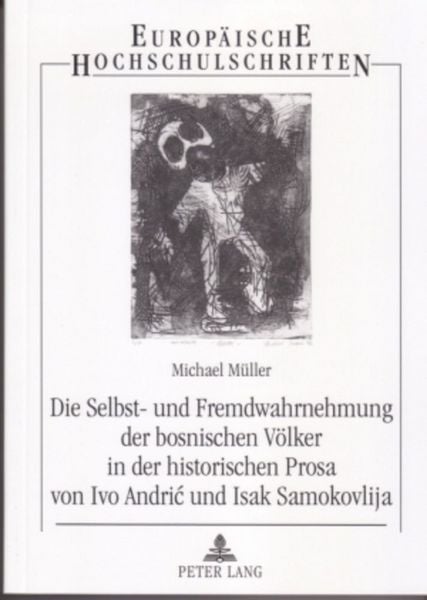 Produktbild: Die Selbst- und Fremdwahrnehmung der bosnischen V&ouml;lker in der historischen Prosa von Ivo Andrić und Isak Samokovlija
