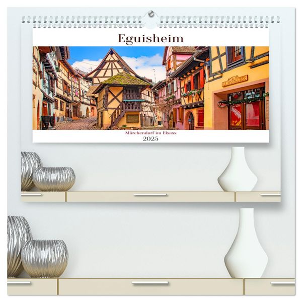 Eguisheim - Märchendorf im Elsass (hochwertiger Premium Wandkalender 2025 DIN A2 quer), Kunstdruck in Hochglanz