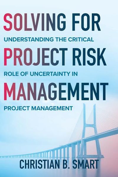Produktbild: Solving for Project Risk Management: Understanding the Critical Role of Uncertainty in Project Management