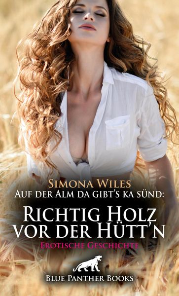 Produktbild: Auf der Alm da gibt's ka s&uuml;nd: Richtig Holz vor der H&uuml;tt'n | Erotische Geschichte
