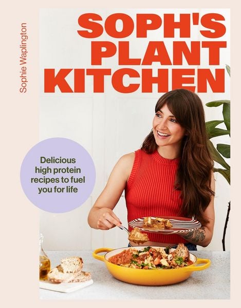 Soph's Plant Kitchen: Delicious high protein recipes to fuel you for life - The Sunday Times Bestseller 2025, Gebundene Ausgabe von Sophie Macfie,