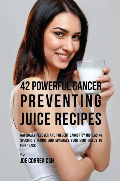 Produktbild: 42 Powerful Cancer Preventing Juice Recipes