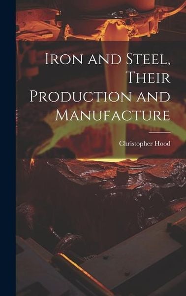 Produktbild: Iron and Steel, Their Production and Manufacture