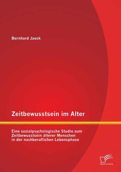 Produktbild: Zeitbewusstsein im Alter: Eine sozialpsychologische Studie zum Zeitbewusstsein &auml;lterer Menschen in der nachberuflichen Lebensphase