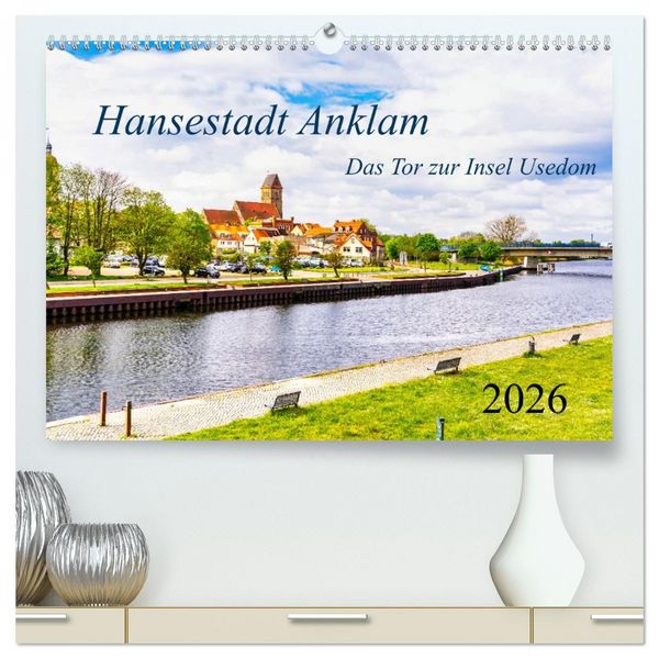 Hansestadt Anklam. Das Tor zur Insel Usedom (hochwertiger Premium Wandkalender 2026 DIN A2 quer), Kunstdruck in Hochglanz