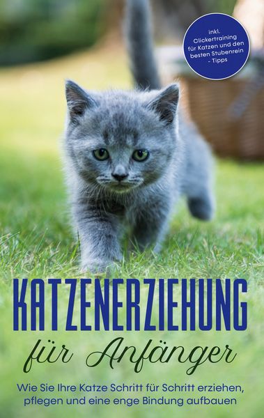 Produktbild: Katzenerziehung f&uuml;r Anf&auml;nger: Wie Sie Ihre Katze Schritt f&uuml;r Schritt erziehen, p