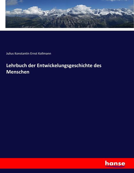 Lehrbuch der Entwickelungsgeschichte des Menschen, Taschenbuch von Julius Konstantin Ernst Kollmann, Hansebooks, 9783743498372