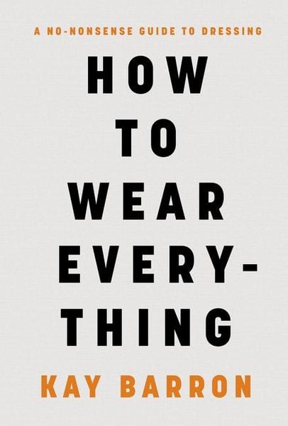 How to Wear Everything, Gebundene Ausgabe von Kay Barron, Abrams & Chronicle, 9781797232621