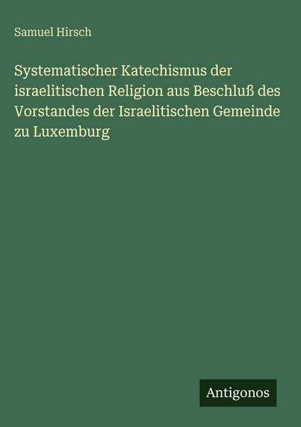 Produktbild: Systematischer Katechismus der israelitischen Religion aus Beschlu&szlig; des Vorstandes der Israelitischen Gemeinde zu Luxemburg