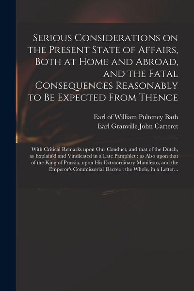Produktbild: Serious Considerations on the Present State of Affairs, Both at Home and Abroad, and the Fatal Consequences Reasonably to Be Expected From Thence