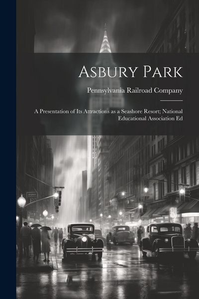 Produktbild: Asbury Park; a Presentation of its Attractions as a Seashore Resort; National Educational Association Ed