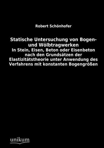 Schönhofer, R: Statische Untersuchung von Bogen- und Wölbtra, Taschenbuch von Robert Schönhofer, Unikum, 9783845790404