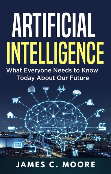 Produktbild: Artificial Intelligence: What Everyone Needs to Know Today About Our Future