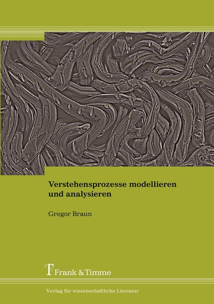 Verstehensprozesse modellieren und analysieren, Taschenbuch von Gregor Braun, Frank & Timme, 9783865964526