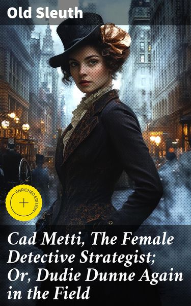 Produktbild: Cad Metti, The Female Detective Strategist; Or, Dudie Dunne Again in the Field