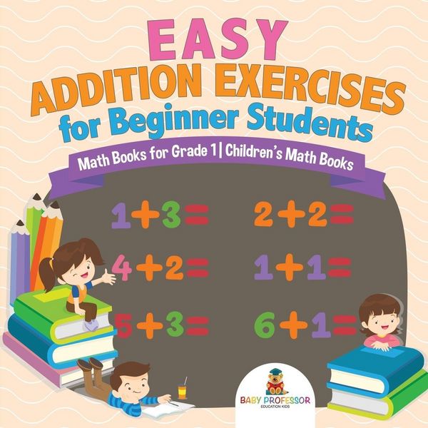 Produktbild: Easy Addition Exercises for Beginner Students - Math Books for Grade 1 | Children's Math Books