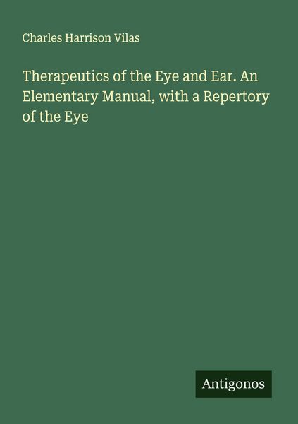 Produktbild: Therapeutics of the Eye and Ear. An Elementary Manual, with a Repertory of the Eye