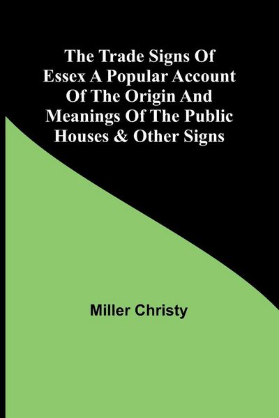 Produktbild: The Trade Signs of Essex A popular account of the origin and meanings of the public houses & other signs