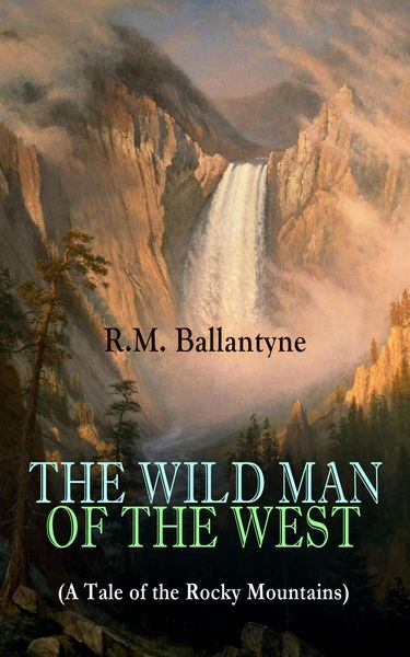Produktbild: THE WILD MAN OF THE WEST (A Tale of the Rocky Mountains)