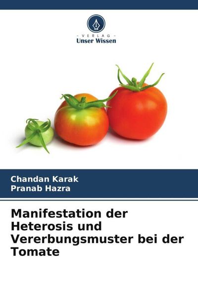 Manifestation der Heterosis und Vererbungsmuster bei der Tomate, Taschenbuch von Chandan Karak , Pranab Hazra, Verlag Unser Wissen, 9786205681602