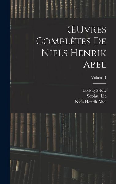 Produktbild: OEuvres Compl&egrave;tes De Niels Henrik Abel; Volume 1