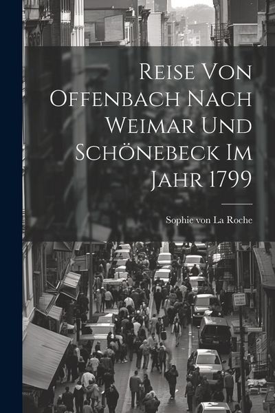 Produktbild: Reise Von Offenbach Nach Weimar Und Sch&ouml;nebeck Im Jahr 1799
