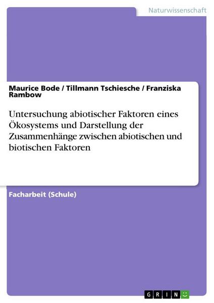 Produktbild: Untersuchung abiotischer Faktoren eines &Ouml;kosystems und Darstellung der Zusammenh&auml;nge zwischen abiotischen und biotischen Faktoren