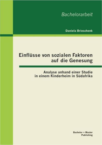 Produktbild: Einfl&uuml;sse von sozialen Faktoren auf die Genesung: Analyse anhand einer Studie in einem Kinderheim in S&uuml;dafrika