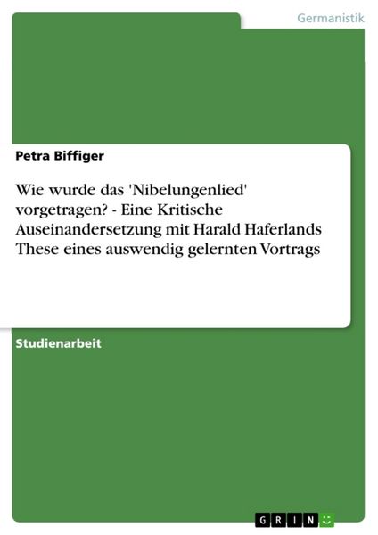 Wie wurde das 'Nibelungenlied' vorgetragen? - Eine Kritische Auseinandersetzung mit Harald Haferlands These eines auswendig gelernten Vortrags,
