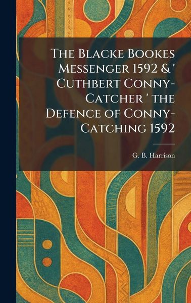 Produktbild: The Blacke Bookes Messenger 1592 & ' Cuthbert Conny-Catcher ' the Defence of Conny-Catching 1592