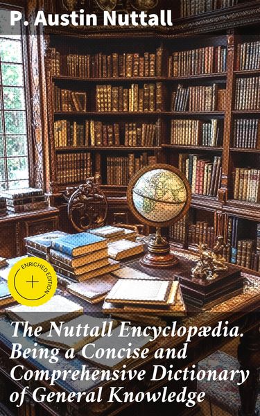 Produktbild: The Nuttall Encyclop&aelig;dia. Being a Concise and Comprehensive Dictionary of General Knowledge