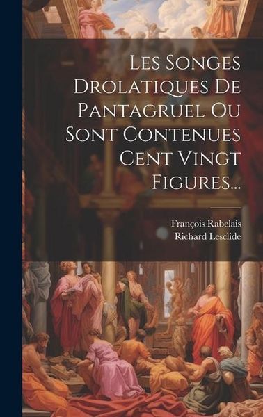 Produktbild: Les Songes Drolatiques De Pantagruel Ou Sont Contenues Cent Vingt Figures...