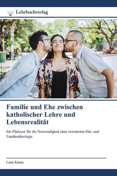 Produktbild: Familie und Ehe zwischen katholischer Lehre und Lebensrealit&auml;t