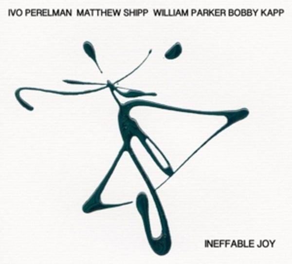 Ineffable Joy - Ivo Perelman,Matthew Shipp,William Parker,B. Kapp, CD