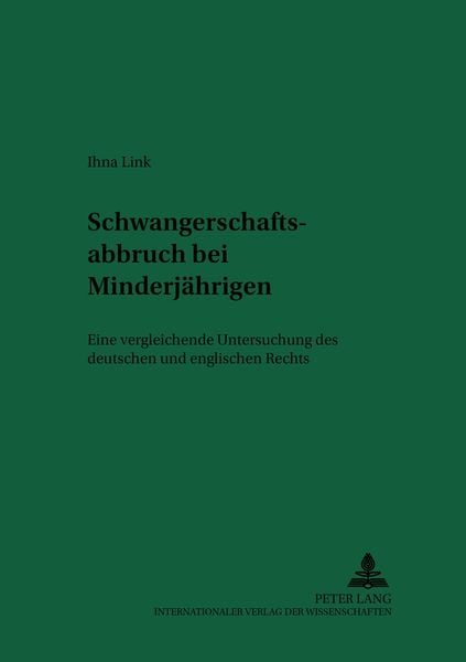 Schwangerschaftsabbruch bei Minderjährigen, Taschenbuch von Ihna Link, Peter Lang GmbH, Internationaler Verlag der Wissenschaften, 9783631516614