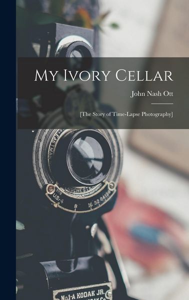 Produktbild: My Ivory Cellar; [the Story of Time-lapse Photography]