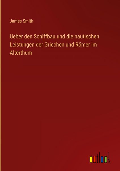Produktbild: Ueber den Schiffbau und die nautischen Leistungen der Griechen und R&ouml;mer im Alterthum