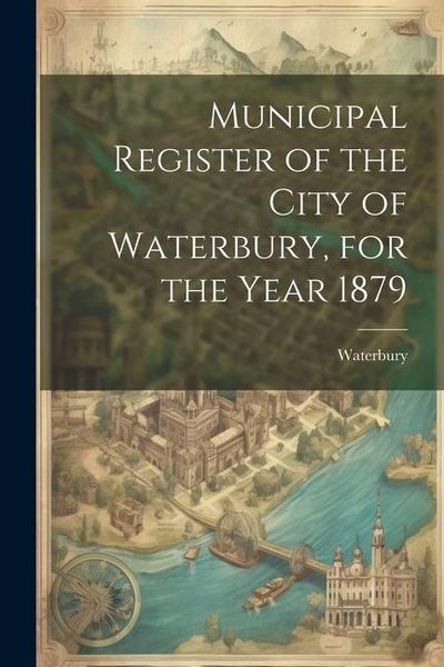 Produktbild: Municipal Register of the City of Waterbury, for the Year 1879