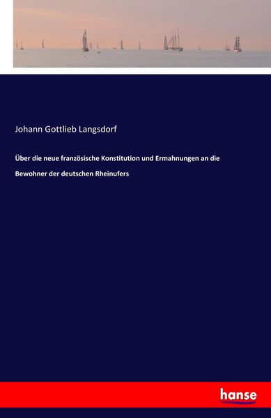 Produktbild: &Uuml;ber die neue franz&ouml;sische Konstitution und Ermahnungen an die Bewohner der deutschen Rheinufers