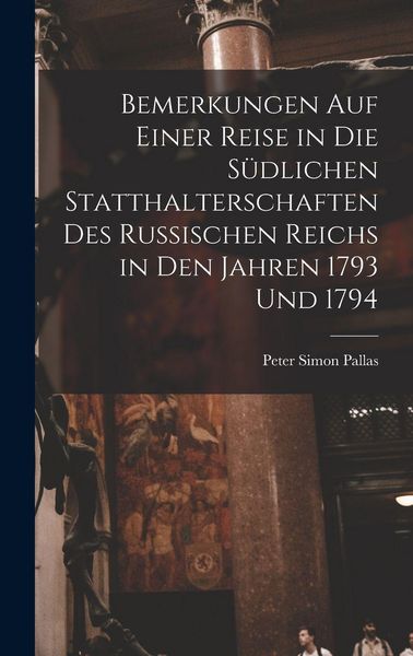 Produktbild: Bemerkungen Auf Einer Reise in Die S&uuml;dlichen Statthalterschaften Des Russischen Reichs in Den Jahren 1793 Und 1794 [microform]