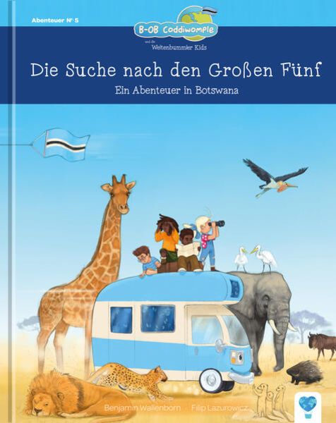 Die Suche nach den Großen Fünf, Gebundene Ausgabe von Benjamin Wallenborn, Weltenbummler Kids & Company Verlag, 978-3-9859800-5-5