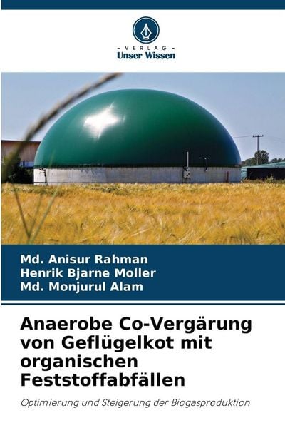 Anaerobe Co-Vergärung von Geflügelkot mit organischen Feststoffabfällen, Taschenbuch von Md. Anisur Rahman , Henrik Bjarne Moller , Md. Monjurul Alam,