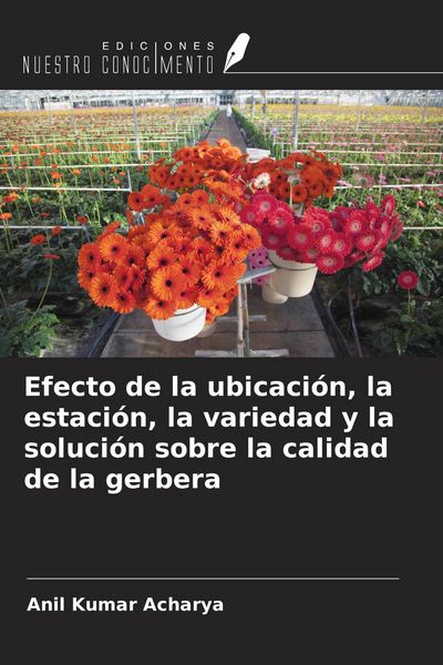 Produktbild: Efecto de la ubicaci&oacute;n, la estaci&oacute;n, la variedad y la soluci&oacute;n sobre la calidad de la gerbera