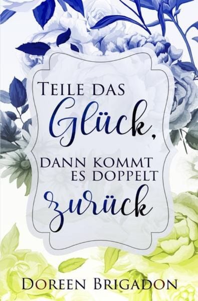 Teile das Glück dann kommt es doppelt zurück, Taschenbuch von Doreen Brigadon, Epubli, 9783746741475