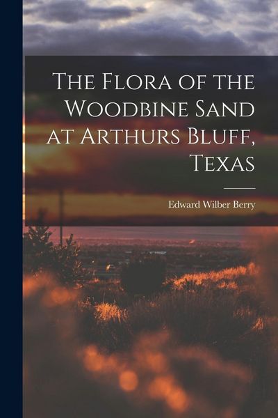 Produktbild: The Flora of the Woodbine Sand at Arthurs Bluff, Texas