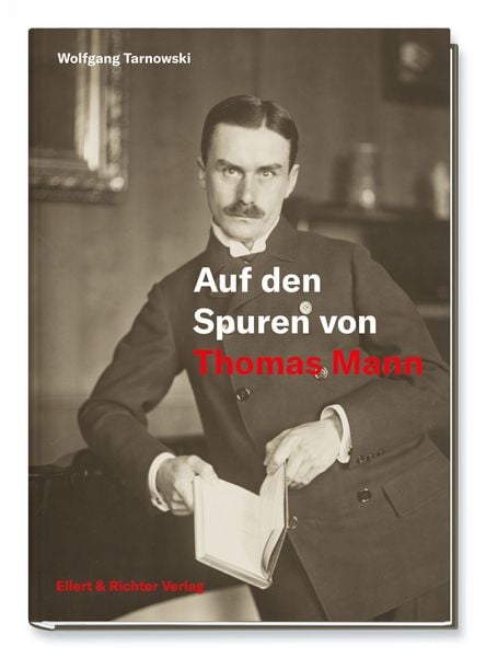 Auf den Spuren von Thomas Mann, Gebundene Ausgabe von Wolfgang Tarnowski, Ellert & Richter Verlag, 9783831908820