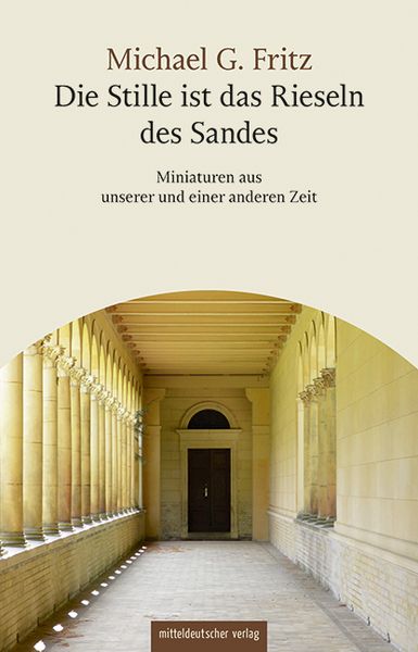 Die Stille ist das Rieseln des Sandes, Taschenbuch von Michael G. Fritz, Mitteldeutscher verlag, 978-3-689-48101-8