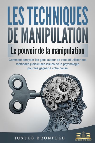 Produktbild: LES TECHNIQUES DE MANIPULATION - Le pouvoir de la manipulation: Comment analyser les gens autour de vous et utiliser des m&eacute;thodes judicieuses issues d